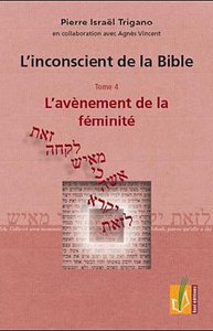 L'INCONSCIENT DE LA BIBLE - T04 - L'AVENEMENT DE LA FEMINITE