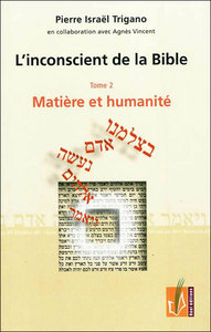 L'INCONSCIENT DE LA BIBLE - T02 - MATIERE ET HUMANITE