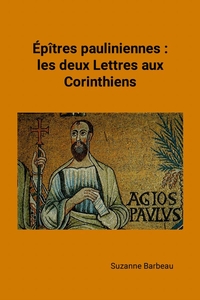 EPITRES PAULINIENNES : LES DEUX LETTRES AUX CORINTHIENS