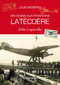 DES AVIONS AUX HYDRAVIONS LATECOERE D'HIER