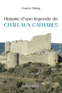 Histoire d’une légende de châteaux cathares