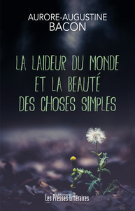 LA LAIDEUR DU MONDE ET LA BEAUTE DES CHOSES SIMPLES