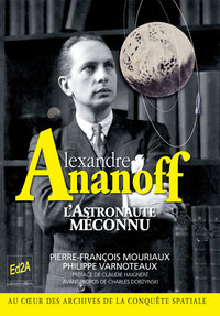 Alexandre Ananoff, l'Astronaute méconnu - Préface Claudie Haigneré, avant-propos Charles Dobzynski