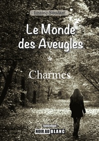 LE MONDE DES AVEUGLES, TOME 1 "CHARMES" (REEDITION)