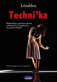 TECHNI'KA - NOUVELLE EDITION REVUE ET AUGMENTEE - METHODOLOGIE ET PRINCIPES CULTURELS CARIBEENS POUR