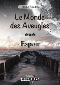 LE MONDE DES AVEUGLES, TOME 3 "ESPOIRS"