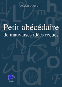 Petit abécédaire de mauvaises idées reçues - essai
