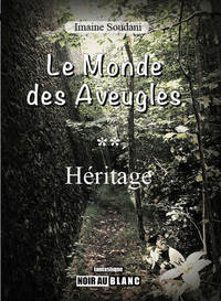 LE MONDE DES AVEUGLES, TOME 2 "HERITAGE"