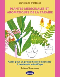 PLANTES MEDICINALES ET AROMATIQUES DE LA CARAIBE - GUIDE POUR UNE PROJET D'ACTION INNOVANTE A DOMINA