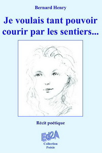 Je voulais tant pouvoir courir par les sentiers... Récit poétique