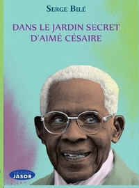 DANS LE JARDIN SECRET D'AIME CESAIRE