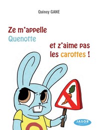 ZE M'APELLE QUENOTTE ET Z'AIME PAS LES CAROTTES