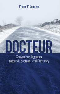 Docteur, souvenirs et légendes autour du docteur Henri Présumey