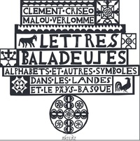 LETTRES BALADEUSES - ALPHABETS ET AUTRES SYMBOLES DANS LES LANDES ET LE PAYS BASQUE