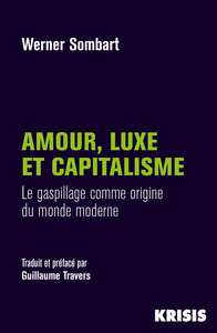 AMOUR, LUXE ET CAPITALISME - LE GASPILLAGE COMME ORIGINE DU MONDE MODERNE