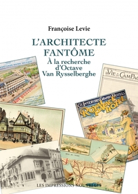 L ARCHITECTE FANTOME - A LA RECHERCHE D'OCTAVE VAN RYSSELBER