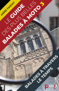 LE GUIDE DES PLUS BELLES BALADES A MOTO - BALADES A TRAVERS LE TEMPS