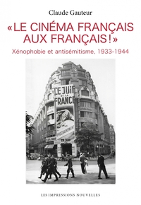 « Le cinéma français aux Français ! » - Xénophobie et antisé