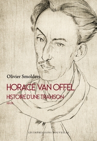 Horace Van Offel - Histoire d’une trahison