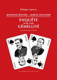 RAYMOND ROUSSEL - MARCEL DUCHAMP - ENQUETE SUR UNE GEMELLITE