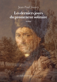 Les derniers jours du promeneur solitaire