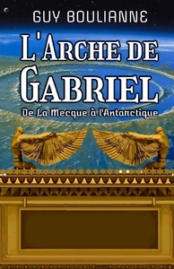 L'ARCHE DE GABRIEL - "DE LA MECQUE A L'ANTARCTIQUE"