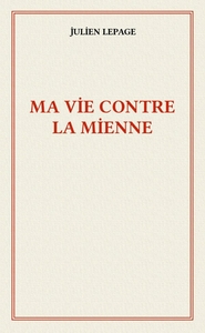 MA VIE CONTRE LA MIENNE