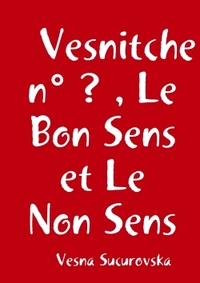 VESNITCHE N  ? , LE BON SENS ET LE NON SENS