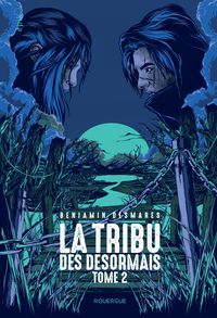 La tribu des Désormais (tome 2)