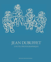 JEAN DUBUFFET L OUTIL PHOTOGRAPHIQUE