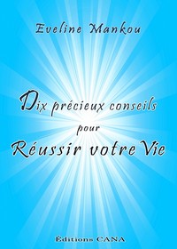 Dix précieux conseils pour réussir votre vie