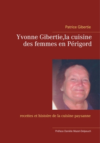 Yvonne Gibertie,la cuisine des femmes en Périgord