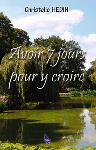 Avoir 7 jours pour y croire