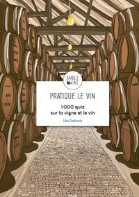 PRATIQUE LE VIN - 1000 QUIZ SUR LA VIGNE ET LE VIN