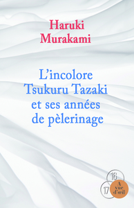 L'INCOLORE TSUKURU TAZAKI ET SES ANNEES DE PELERINAGE