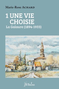 UNE VIE CHOISIE TOME 1 LA GALAURE (1894-1933)