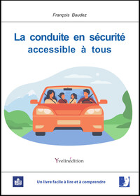 LA CONDUITE EN SECURITE ACCESSIBLE A TOUS - EN FACILE A LIRE ET A COMPRENDRE (FALC)