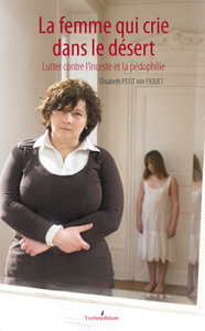 La femme qui crie dans le désert Lutter contre l'inceste et la pédophilie