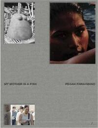 Pegah Farahmand My Mother is a Fish /anglais