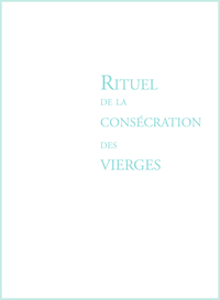 RITUEL DE LA CONSECRATION DES VIERGES