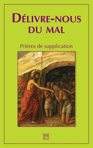 DELIVRE-NOUS DU MAL. PRIERES DE SUPPLICATION