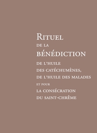 Rituel de la bénédiction de l'huile des catéchumènes, de l'huile des malades et pour la consécration