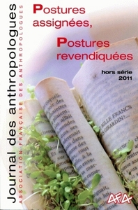 JOURNAL DES ANTHROPOLOGUES - HORS SERIE/2011. POSTURES ASSIGNEES, POS TURES REVENDIQUEES - FACE AUX