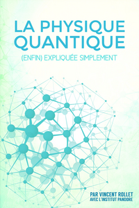 La physique quantique (enfin) expliquée simplement