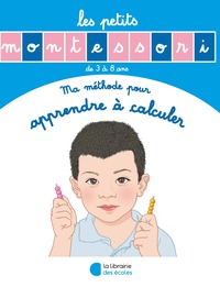 Les Petits Montessori - Ma méthode pour apprendre à calculer 