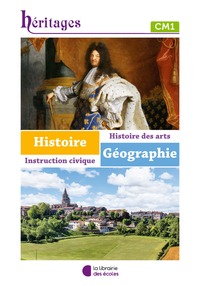 Héritages - Histoire, Géographie, Instruction Civique, Histoire des arts CM1, Livre de l'élève