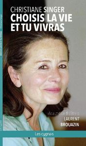CHOISIS LA VIE ET TU VIVRAS - CHRISTIANE SINGER - ADAPTATION THEATRALE DE LAURENT BROUAZIN