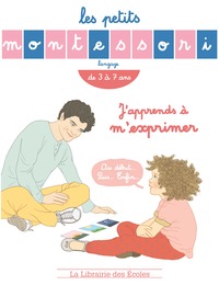 Les Petits Montessori - J'apprends à m'exprimer