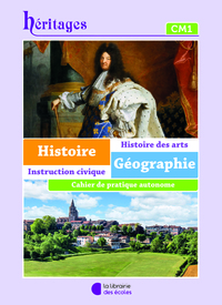 Héritages - Histoire, Géographie, Instruction Civique, Histoire des arts CM1, Cahier de pratique autonome