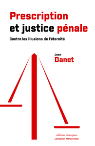 Prescription et justice pénale - Contre les illusions de l'éternité